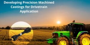 Developing Precision Machined Castings for Drivetrain Application