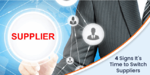 4 Signs It’s Time to Switch Suppliers