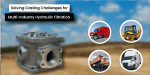 How MES Helped Donaldson Hy-Pro Overcome Casting Challenges for a Hydraulic Filtration Housing