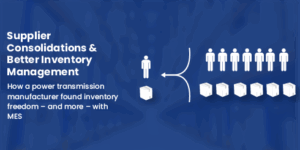 How a power transmission manufacturer found inventory freedom-MES